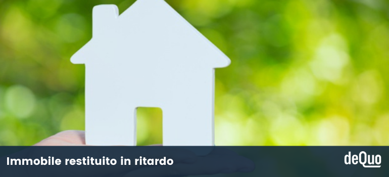 immobile restituito in ritardo