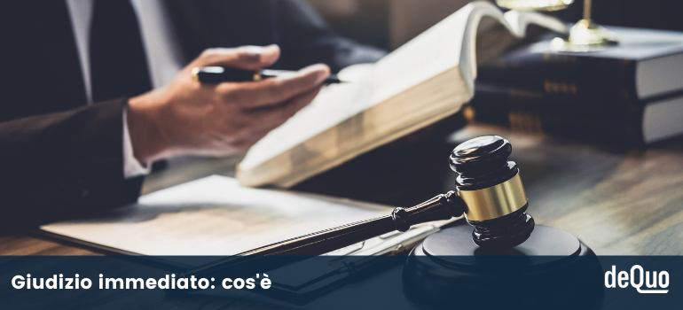 Giudizio immediato: come funziona, vantaggi, quando conviene